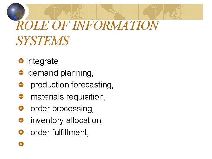 ROLE OF INFORMATION SYSTEMS Integrate demand planning, production forecasting, materials requisition, order processing, inventory