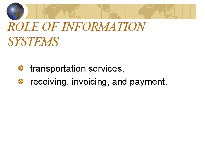 ROLE OF INFORMATION SYSTEMS transportation services, receiving, invoicing, and payment. 