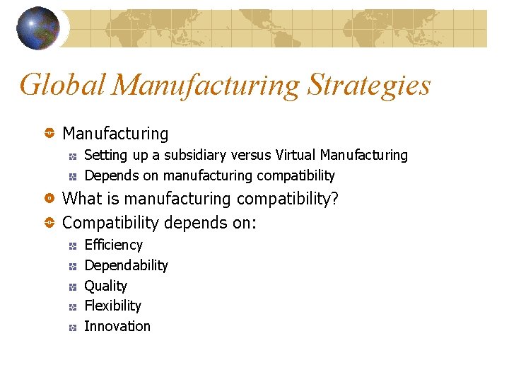 Global Manufacturing Strategies Manufacturing Setting up a subsidiary versus Virtual Manufacturing Depends on manufacturing