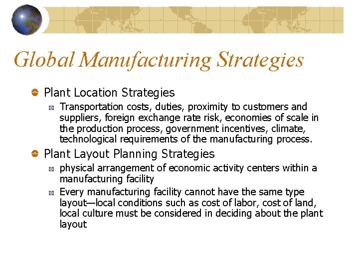 Global Manufacturing Strategies Plant Location Strategies Transportation costs, duties, proximity to customers and suppliers,