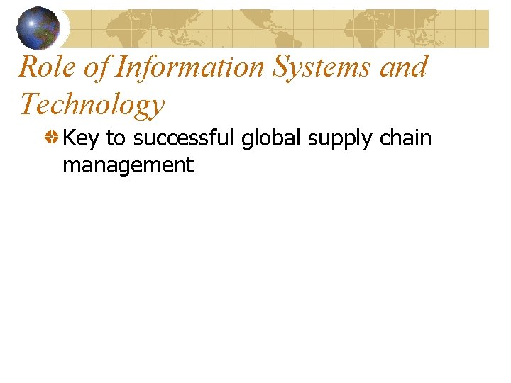 Role of Information Systems and Technology Key to successful global supply chain management 