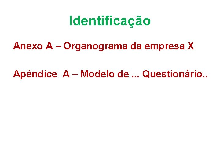 Identificação Anexo A – Organograma da empresa X Apêndice A – Modelo de. .