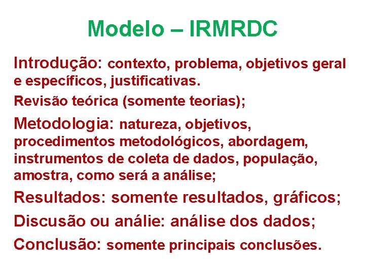 Modelo – IRMRDC Introdução: contexto, problema, objetivos geral e específicos, justificativas. Revisão teórica (somente