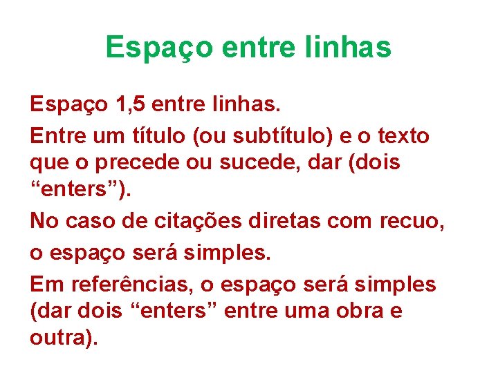 Espaço entre linhas Espaço 1, 5 entre linhas. Entre um título (ou subtítulo) e