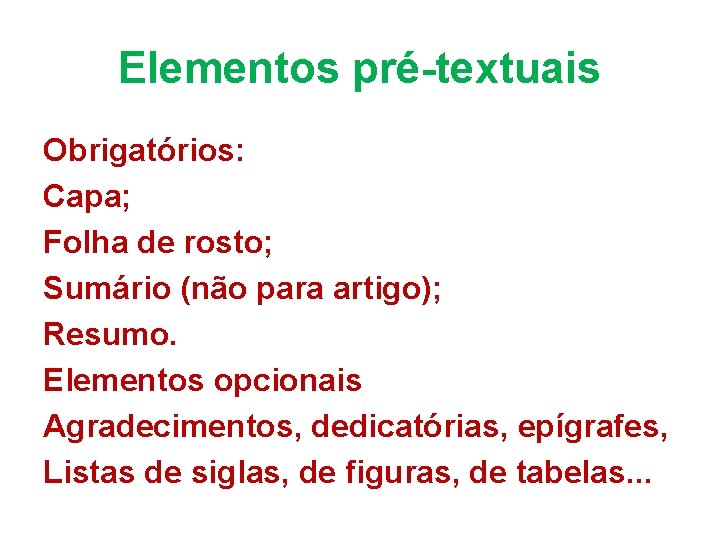 Elementos pré-textuais Obrigatórios: Capa; Folha de rosto; Sumário (não para artigo); Resumo. Elementos opcionais