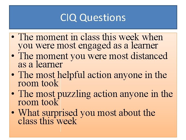 CIQ Questions • The moment in class this week when you were most engaged