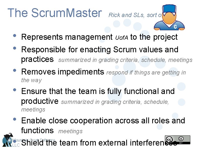 The Scrum. Master Rick and SLs, sort of • • Represents management Uof. A