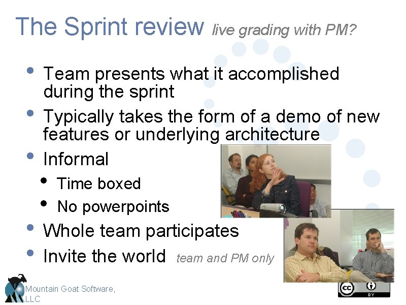 The Sprint review live grading with PM? • Team presents what it accomplished •