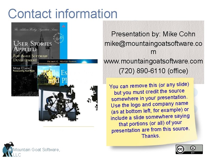 Contact information Presentation by: Mike Cohn mike@mountaingoatsoftware. co m www. mountaingoatsoftware. com (720) 890