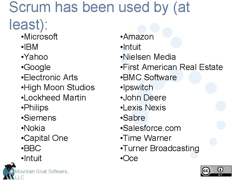 Scrum has been used by (at least): • Microsoft • IBM • Yahoo •