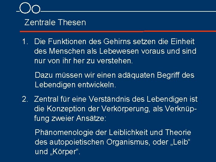 Zentrale Thesen 1. Die Funktionen des Gehirns setzen die Einheit des Menschen als Lebewesen