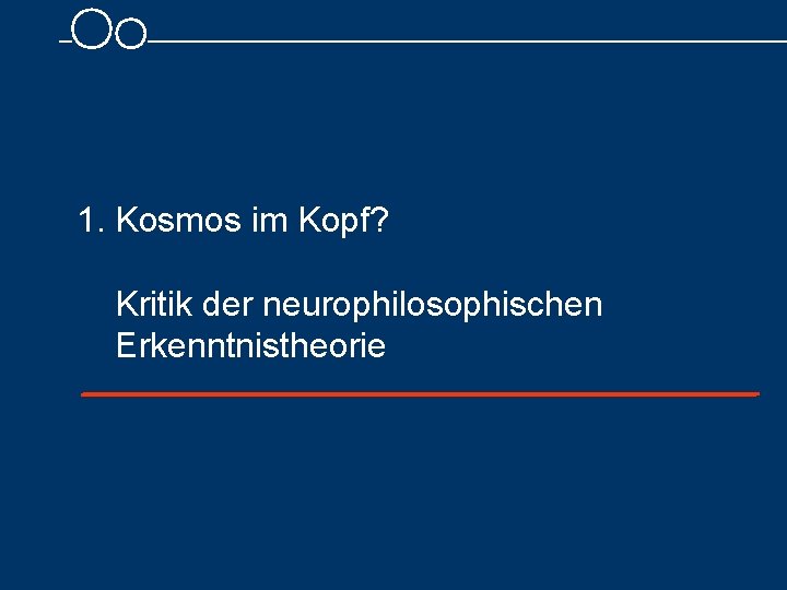 1. Kosmos im Kopf? Kritik der neurophilosophischen Erkenntnistheorie 