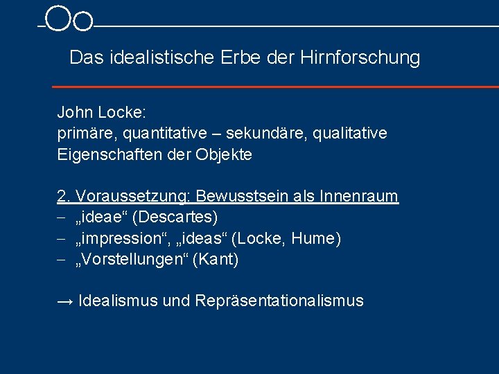 Das idealistische Erbe der Hirnforschung John Locke: primäre, quantitative – sekundäre, qualitative Eigenschaften der
