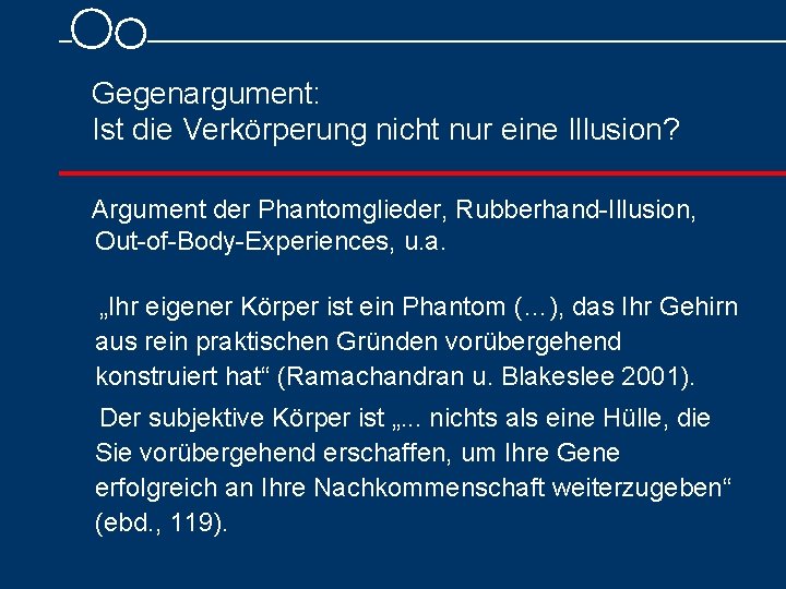 Gegenargument: Ist die Verkörperung nicht nur eine Illusion? Argument der Phantomglieder, Rubberhand-Illusion, Out-of-Body-Experiences, u.