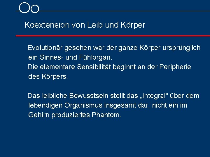 Koextension von Leib und Körper Evolutionär gesehen war der ganze Körper ursprünglich ein Sinnes-