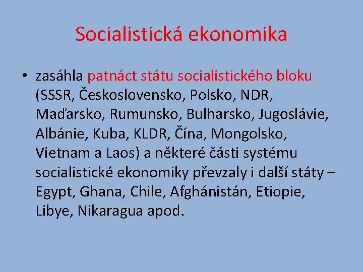 Socialistická ekonomika • zasáhla patnáct státu socialistického bloku (SSSR, Československo, Polsko, NDR, Maďarsko, Rumunsko,