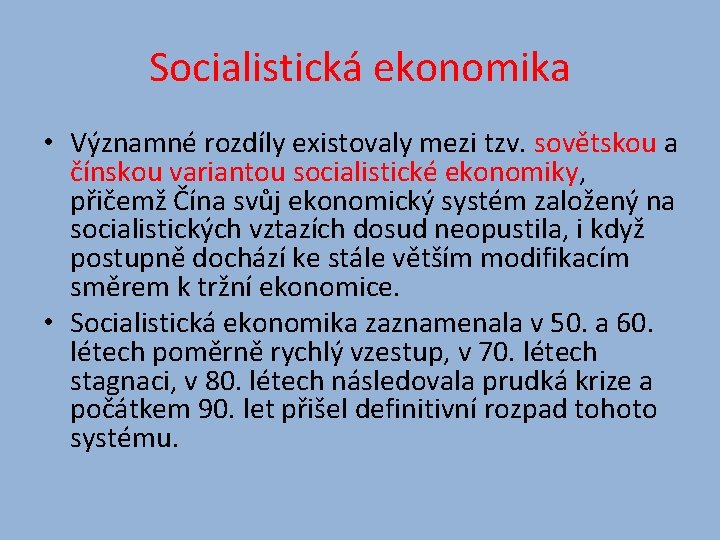 Socialistická ekonomika • Významné rozdíly existovaly mezi tzv. sovětskou a čínskou variantou socialistické ekonomiky,