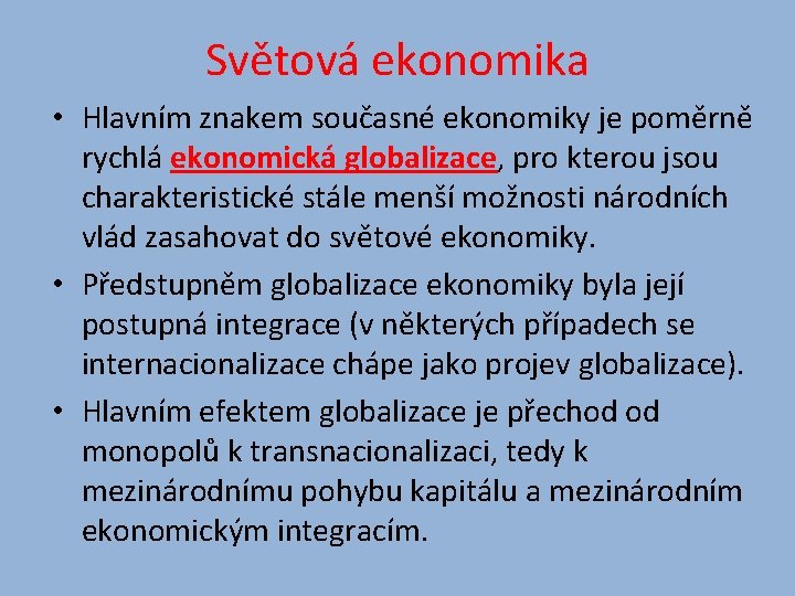 Světová ekonomika • Hlavním znakem současné ekonomiky je poměrně rychlá ekonomická globalizace, pro kterou