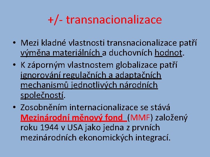 +/- transnacionalizace • Mezi kladné vlastnosti transnacionalizace patří výměna materiálních a duchovních hodnot. •