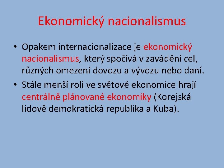 Ekonomický nacionalismus • Opakem internacionalizace je ekonomický nacionalismus, který spočívá v zavádění cel, různých