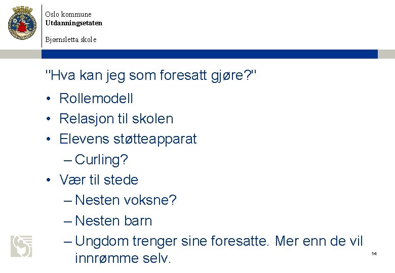 Oslo kommune Utdanningsetaten Bjørnsletta skole "Hva kan jeg som foresatt gjøre? " • Rollemodell