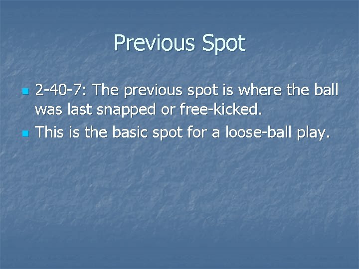 Previous Spot n n 2 -40 -7: The previous spot is where the ball