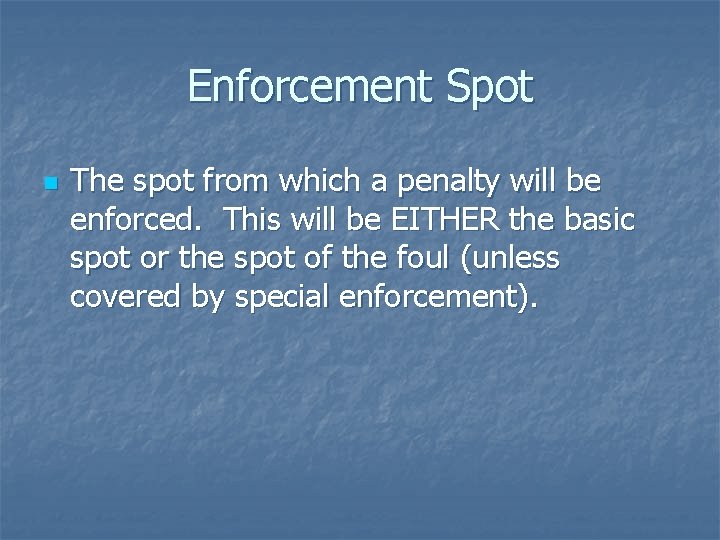 Enforcement Spot n The spot from which a penalty will be enforced. This will