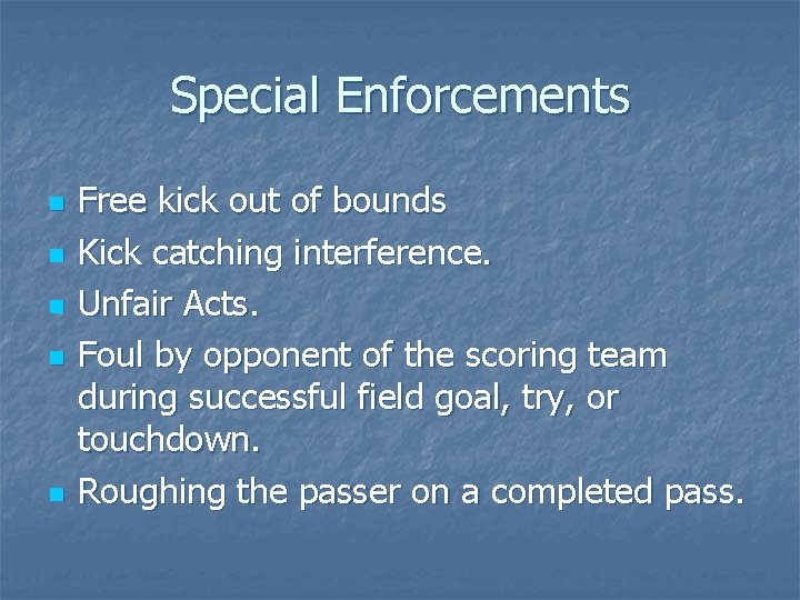 Special Enforcements n n n Free kick out of bounds Kick catching interference. Unfair