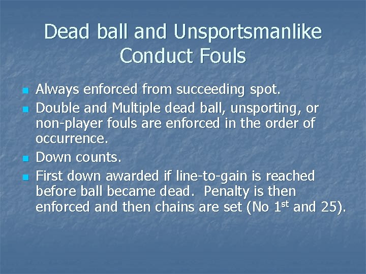 Dead ball and Unsportsmanlike Conduct Fouls n n Always enforced from succeeding spot. Double
