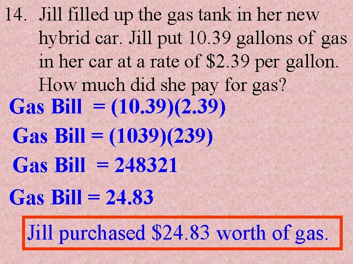 14. Jill filled up the gas tank in her new hybrid car. Jill put