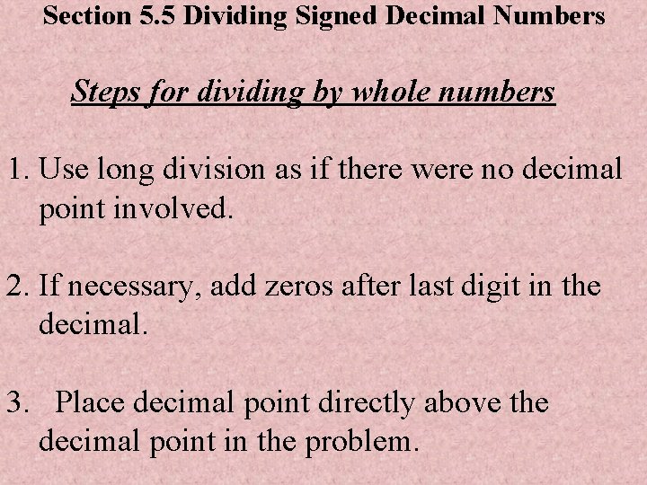 Section 5. 5 Dividing Signed Decimal Numbers Steps for dividing by whole numbers 1.