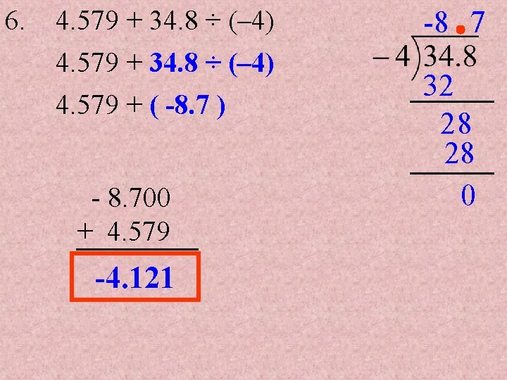 6. 4. 579 + 34. 8 ÷ (– 4) 4. 579 + ( -8.