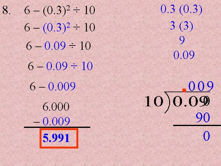 8. 6 – (0. 3)2 ÷ 10 6 – 0. 09 ÷ 10 6