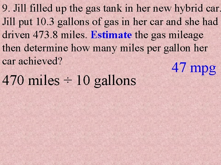 9. Jill filled up the gas tank in her new hybrid car. Jill put
