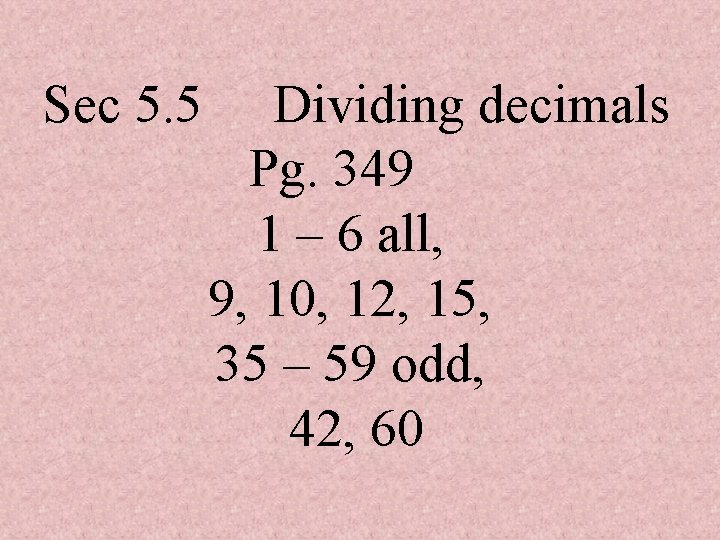Sec 5. 5 Dividing decimals Pg. 349 1 – 6 all, 9, 10, 12,