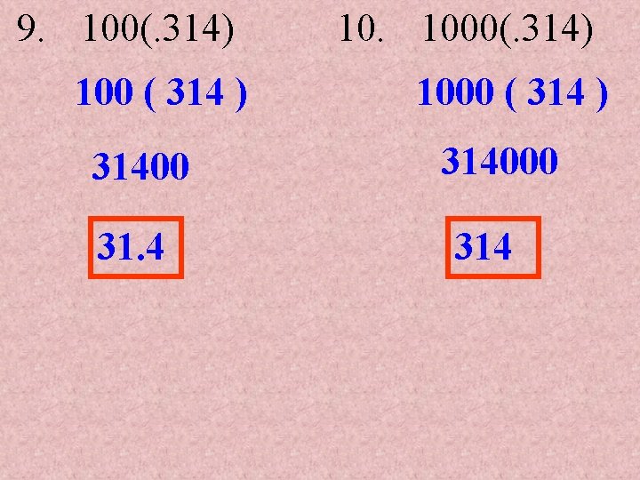 9. 100(. 314) 100 ( 314 ) 31400 31. 4 10. 1000(. 314) 1000