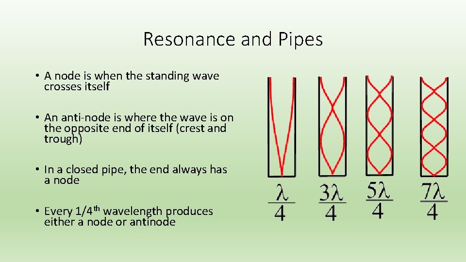 Resonance and Pipes • A node is when the standing wave crosses itself •