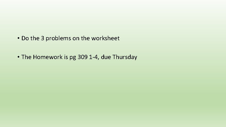  • Do the 3 problems on the worksheet • The Homework is pg