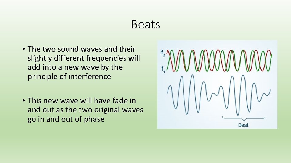 Beats • The two sound waves and their slightly different frequencies will add into