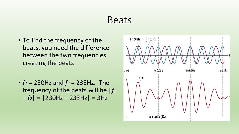 Beats • To find the frequency of the beats, you need the difference between