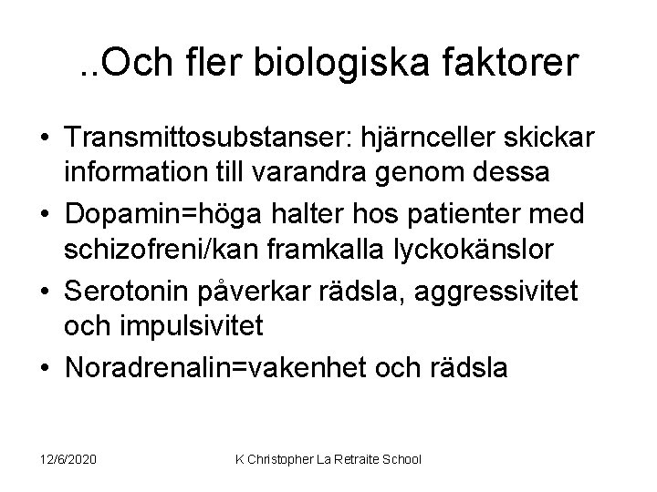 . . Och fler biologiska faktorer • Transmittosubstanser: hjärnceller skickar information till varandra genom