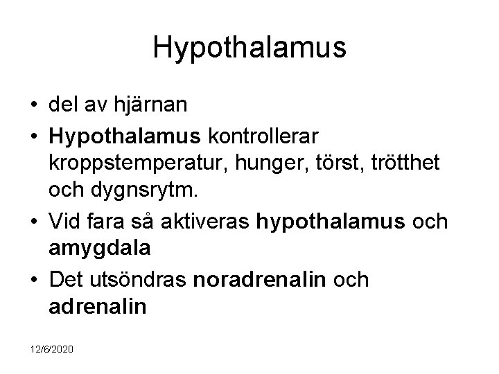 Hypothalamus • del av hjärnan • Hypothalamus kontrollerar kroppstemperatur, hunger, törst, trötthet och dygnsrytm.