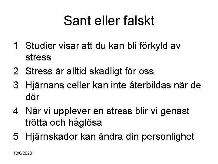 Sant eller falskt 1 Studier visar att du kan bli förkyld av stress 2