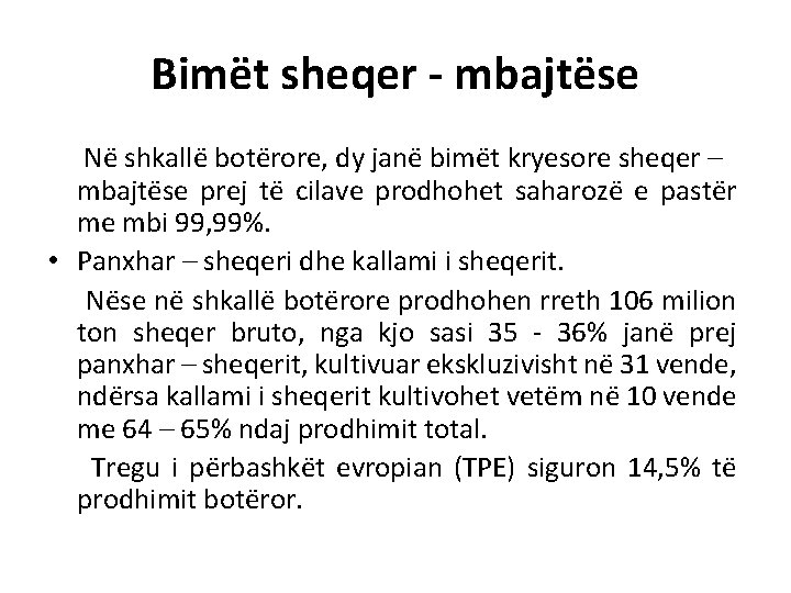 Bimët sheqer - mbajtëse Në shkallë botërore, dy janë bimët kryesore sheqer – mbajtëse