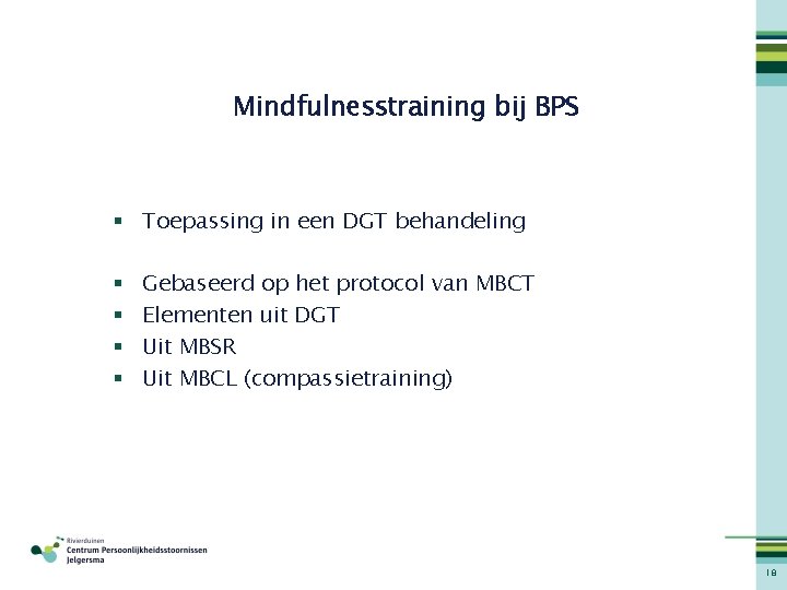 Mindfulnesstraining bij BPS § Toepassing in een DGT behandeling § § Gebaseerd op het
