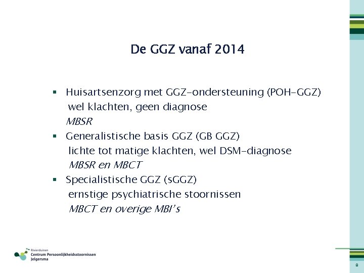 De GGZ vanaf 2014 § Huisartsenzorg met GGZ-ondersteuning (POH-GGZ) wel klachten, geen diagnose MBSR