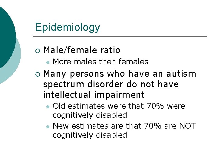Epidemiology ¡ Male/female ratio l ¡ More males then females Many persons who have