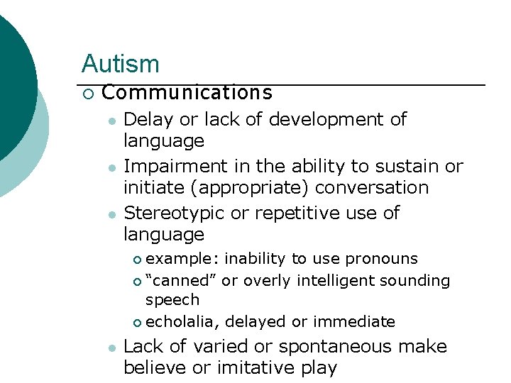 Autism ¡ Communications l l l Delay or lack of development of language Impairment