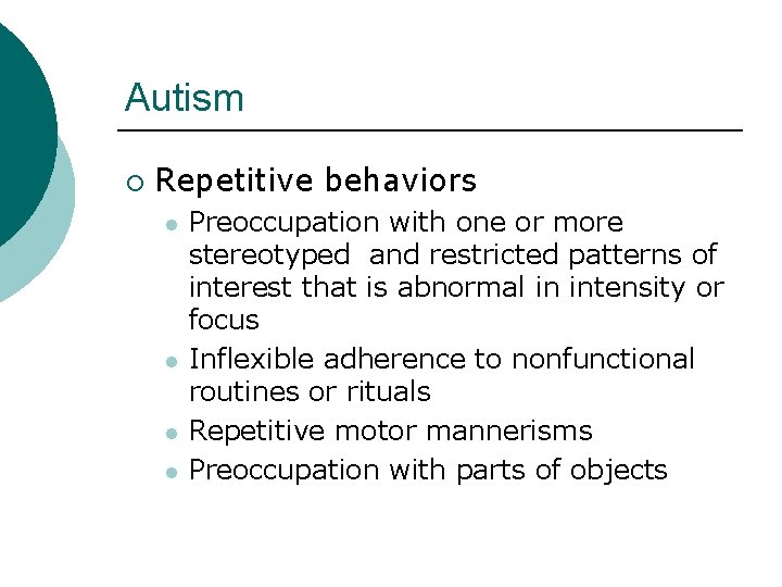 Autism ¡ Repetitive behaviors l l Preoccupation with one or more stereotyped and restricted