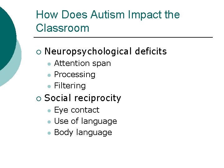 How Does Autism Impact the Classroom ¡ Neuropsychological deficits l l l ¡ Attention